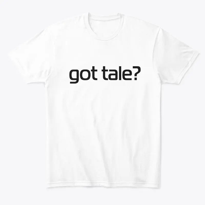 Got Tale? - Comfort Tee